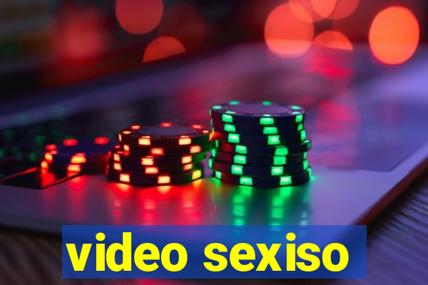 video sexiso